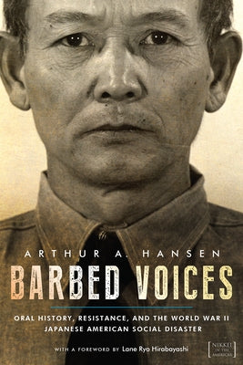 Barbed Voices: Oral History, Resistance, and the World War II Japanese American Social Disaster by Hansen, Arthur A.