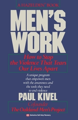Men's Work: How to Stop the Violence That Tears Our Lives Apart by Kivel, Paul