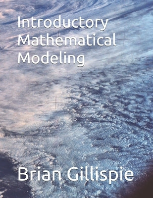 Introductory Mathematical Modeling by Gillispie, Brian