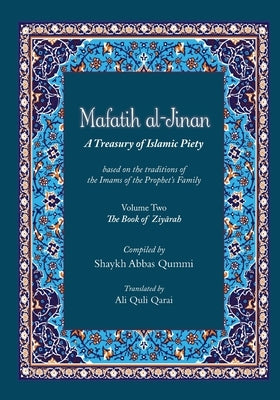 Mafatih al-Jinan: A Treasury of Islamic Piety (Translation & Transliteration): Volume Two: The Book of Ziyarah (Volume 2) by Abbas, Shaykh Qummi