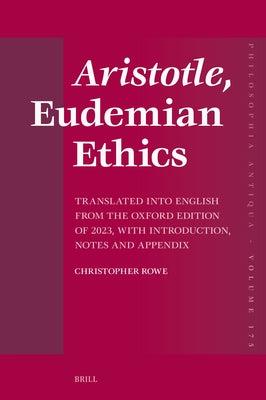 Aristotle, Eudemian Ethics: Translated Into English from the Oxford Edition of 2023, with Introduction, Notes and Appendix by Rowe, Christopher