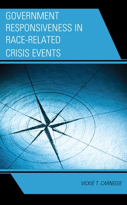Government Responsiveness in Race-Related Crisis Events by Carnegie, Vickie T.
