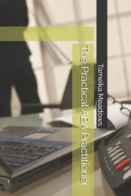 The Practical ABA Practitioner by Meadows Bcba, Tameika