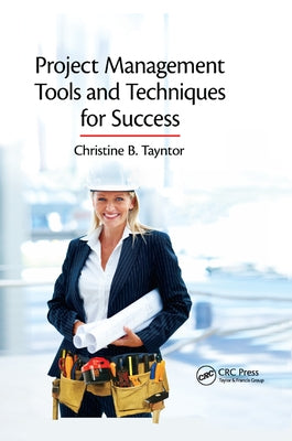 Project Management Tools and Techniques for Success by Tayntor, Christine B.