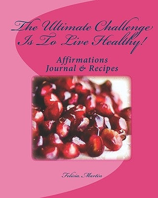 The Ultimate Challenge Is To Live Healthy! by Martin, Felicia