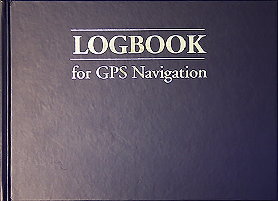 Logbook for GPS Navigation: Compact, for Small Chart Tables by Anderson, Bill