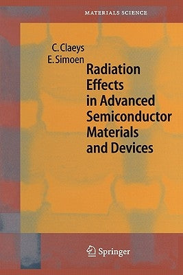 Radiation Effects in Advanced Semiconductor Materials and Devices by Claeys, C.