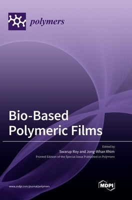 Bio-Based Polymeric Films by Roy, Swarup