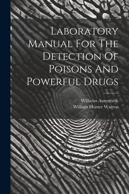 Laboratory Manual For The Detection Of Poisons And Powerful Drugs by Autenrieth, Wilhelm