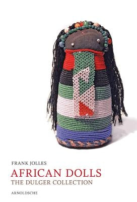 African Dolls: The Dulger Collection by Jolles, Frank