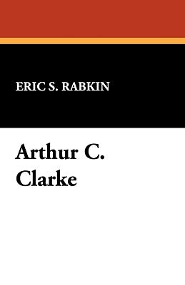 Arthur C. Clarke by Rabkin, Eric S.