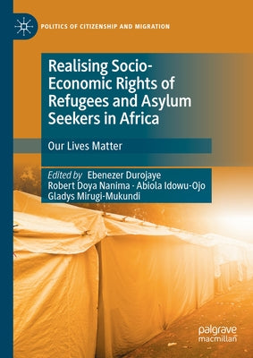 Realising Socio-Economic Rights of Refugees and Asylum Seekers in Africa: Our Lives Matter by Durojaye, Ebenezer