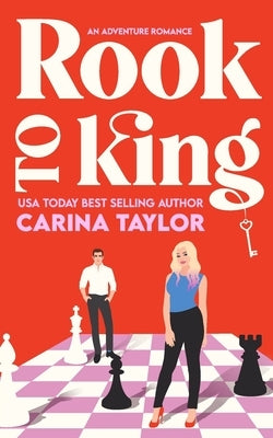 Rook to King: A romantic adventure by Taylor, Carina