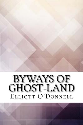Byways of Ghost-Land by O'Donnell, Elliott