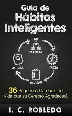 Guía de Hábitos Inteligentes: 36 Pequeños Cambios de Vida que su Cerebro Agradecerá by Londoño, M. C.
