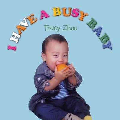 I Have a Busy Baby by Zhou, Tracy
