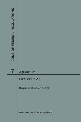 Code of Federal Regulations Title 7, Agriculture, Parts 210-299, 2018 by Nara