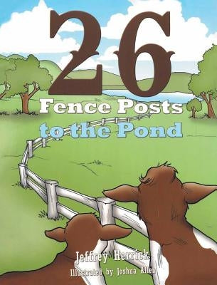 Twenty Six Fence Posts to the Pond by Herrick, Jeff