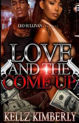 Love & The Come Up by Kimberly, Kellz