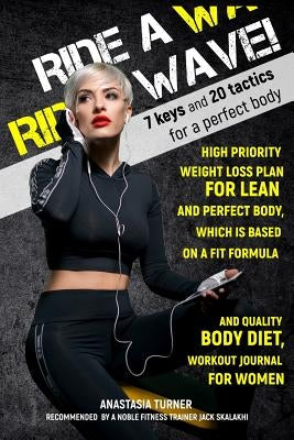 Ride a Wave: High Priority Weight Loss Plan for Lean and Perfect Body, Which Is Based on a Fit Formula and Quality by Turner, Anastasia