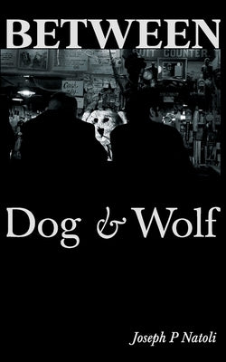 Between Dog & Wolf by Natoli, Joseph P.