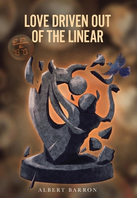 Love Driven Out of the Linear by Barron, Albert