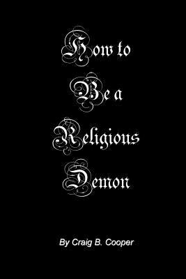 How to Be a Religious Demon by Cooper, Craig