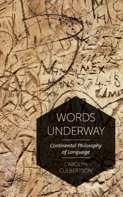 Words Underway: Continental Philosophy of Language by Culbertson, Carolyn
