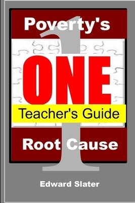 Poverty's One Root Cause Teacher's Guide by Slater, Edward