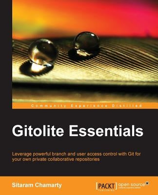 Gitolite Essentials by Chamarty, Sitaram