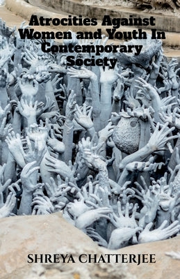 Atrocities against women and youth in Contemporary society by Chatterjee, Shreya