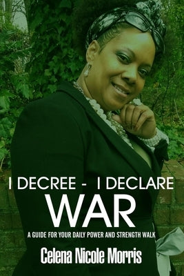 I Decree _ I Declare War by Morris, Celena