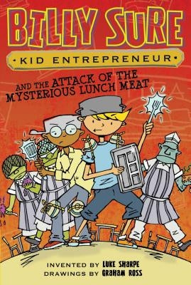 Billy Sure Kid Entrepreneur and the Attack of the Mysterious Lunch Meat by Sharpe, Luke