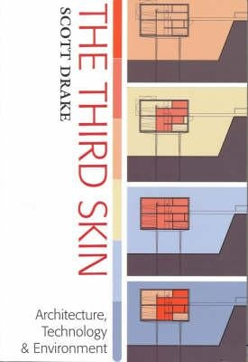 The Third Skin: Architecture Technology & Environment by Drake, Scott