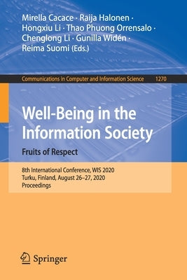 Well-Being in the Information Society. Fruits of Respect: 8th International Conference, Wis 2020, Turku, Finland, August 26-27, 2020, Proceedings by Cacace, Mirella