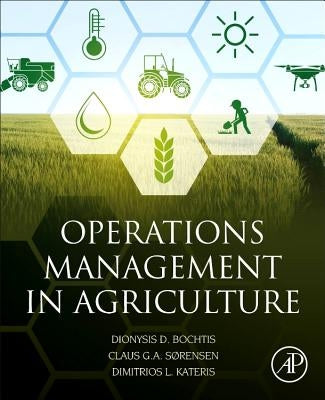 Operations Management in Agriculture by Bochtis, Dionysis