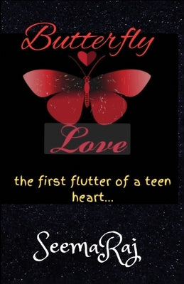 Butterfly Love: The First Flutter of a Teen Heart... by Raj, Seema