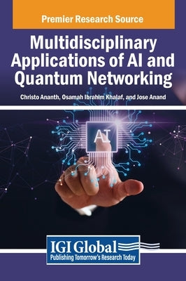 Multidisciplinary Applications of AI and Quantum Networking by Ananth, Christo