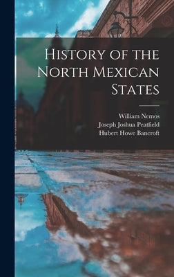 History of the North Mexican States by Bancroft, Hubert Howe