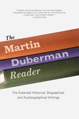 The Martin Duberman Reader: The Essential Historical, Biographical, and Autobiographical Writings by Duberman, Martin