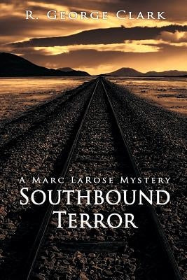 Southbound Terror: A Marc LaRose Mystery by Clark, R. George
