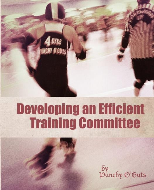 Developing an Efficient Training Committee by O'Guts, Punchy