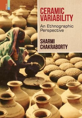 Ceramic Variability by Chakraborty, Sharmi