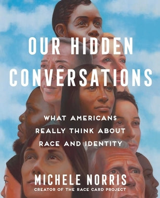 Our Hidden Conversations: What Americans Really Think about Race and Identity by Norris, Michele
