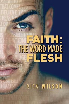 Faith: The Word Made Flesh by Wilson, Rita
