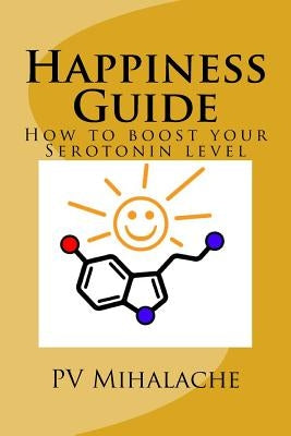 Happiness Guide: -How to boost your serotonin level- by Mihalache, Pv