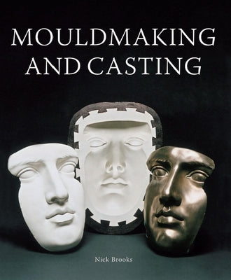 Mouldmaking and Casting by Brooks, Nick