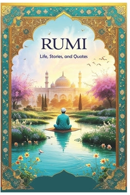 Rumi: Life, Stories, and Quotes by Hemmatkhah Kalibar, Farhad