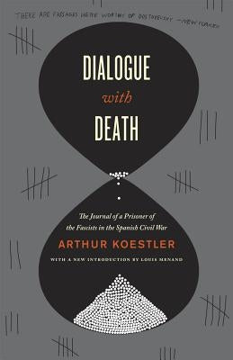 Dialogue with Death: The Journal of a Prisoner of the Fascists in the Spanish Civil War by Koestler, Arthur