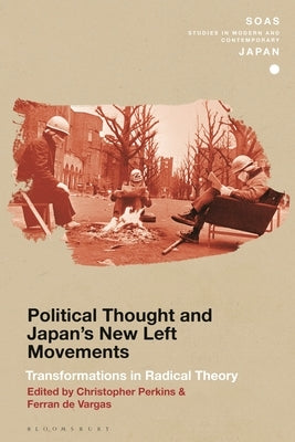 Political Thought and Japan's New Left Movements: Transformations in Radical Theory by Perkins, Christopher